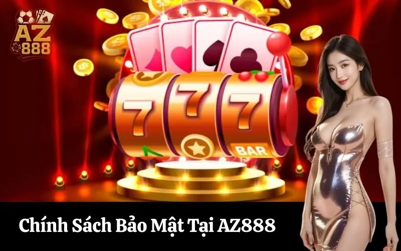 Chính Sách Bảo Mật Tại AZ888
