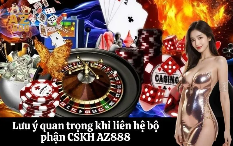Lưu ý quan trọng khi liên hệ bộ phận CSKH AZ888
