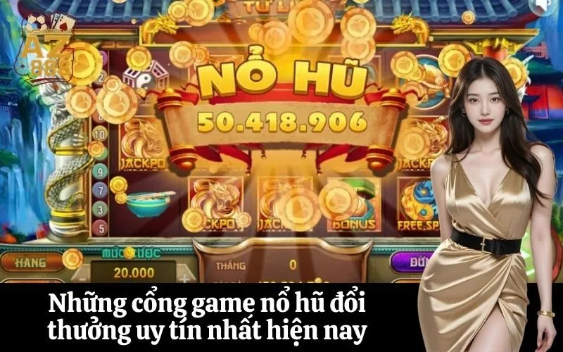 Những cổng game nổ hũ đổi thưởng uy tín nhất hiện nay