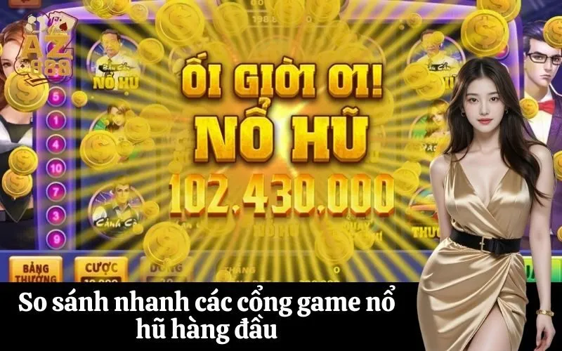 So sánh nhanh các cổng game nổ hũ hàng đầu